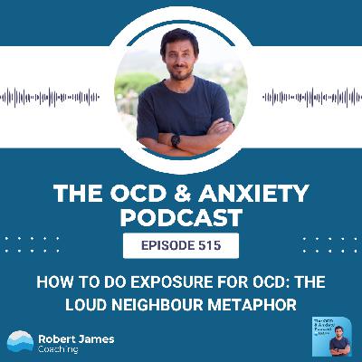 How to Do Exposure for OCD: The Loud Neighbour Metaphor