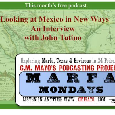 Marfa Mondays 13: Looking at Mexico in New Ways: An Interview with John Tutino Marfa Mondays 13: Looking at Mexico in New Ways: An Interview with John Tutino