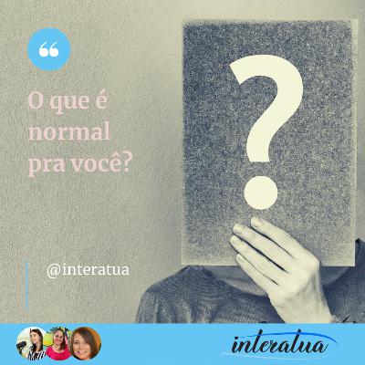 O que é normal pra você?