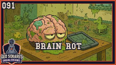 Brain Rot Is Making Everyone Dumber | 091 – Brain Rot | GED Squared (Social Studies)