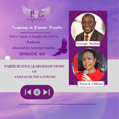 Participative Leadership Story of Anne Kinuthia Otieno. Participative Leadership Story of Anne Kinuthia Otieno.