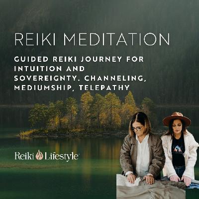 Guided Reiki Journey for Intuition and Sovereignty. Channeling, Mediumship, Telepathy Guided Reiki Journey for Intuition and Sovereignty. Channeling, Mediumship, Telepathy