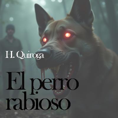 Te muerde... y ya no hay vuelta atrás 🐕💀 | El perro rabioso (Narración completa) de H. #Quiroga.