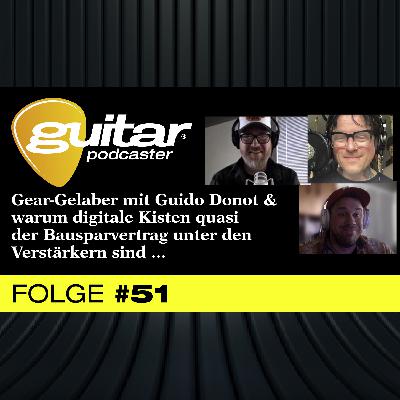 guitar-Podcaster #51: Gear-Gelaber mit Guido Donot & warum digitale Kisten