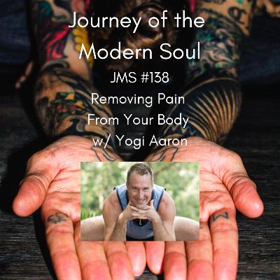 JMS #138 - Removing Pain From Your Body w/ Yogi Aaron JMS #138 - Removing Pain From Your Body w/ Yogi Aaron