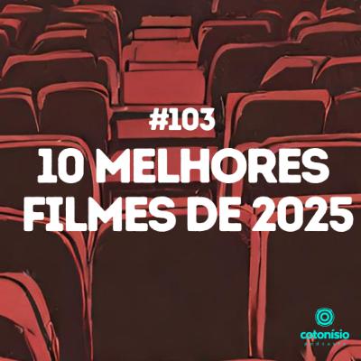 103. 10 Melhores Filmes de 2025
