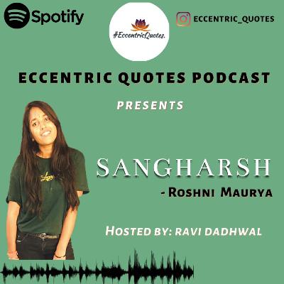 SANGHARSH |ROSHNI MAURYA| ECCENTRIC QUOTES PODCAST