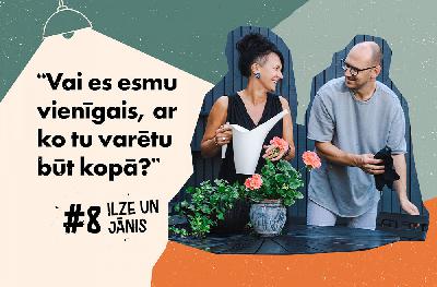 Vai esmu vienīgais, ar ko tu varētu būt kopā? – Ilze un Jānis | #8 Vai esmu vienīgais, ar ko tu varētu būt kopā? – Ilze un Jānis | #8