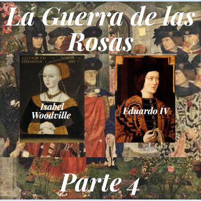 La Guerra de las Dos Rosas Parte 4: Eduardo IV e Isabel Woodville, los reyes apasionados