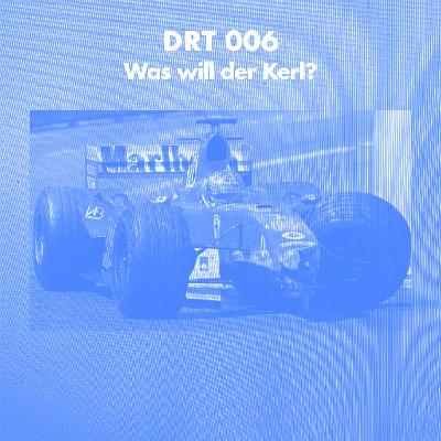 DRT 006 - Was will der Kerl?