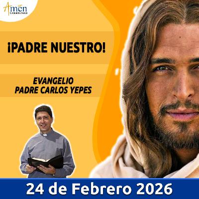 Evangelio De Hoy - 24 Febrero 2026 - Padre Carlos Yepes - Amen Comunicaciones