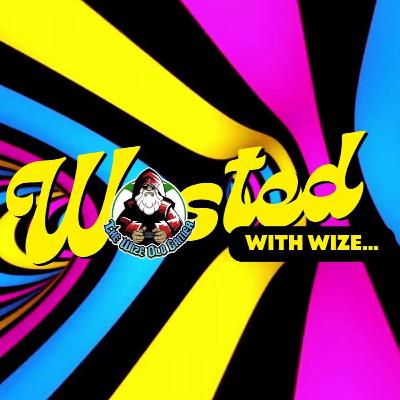 Wasted With Wize - Episode 106: Don't Stop Till U Get Enough!
