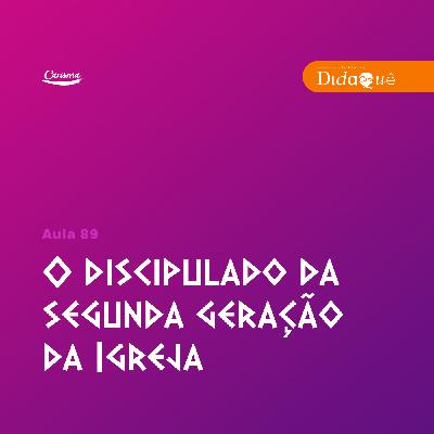 Didaquê - O discipulado da segunda geração da Igreja - Aula 89 Didaquê - O discipulado da segunda geração da Igreja - Aula 89