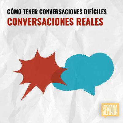 321 - Cómo tener conversaciones difíciles: "Conversaciones reales"