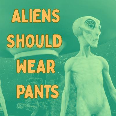 Aliens Should Wear Pants: The Trailer Aliens Should Wear Pants: The Trailer