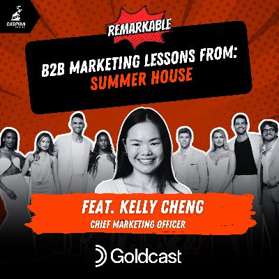 Summer House: B2B Marketing Lessons on Making Your Brand the Life of the Party with Chief Marketing Officer at Goldcast, Kelly Cheng