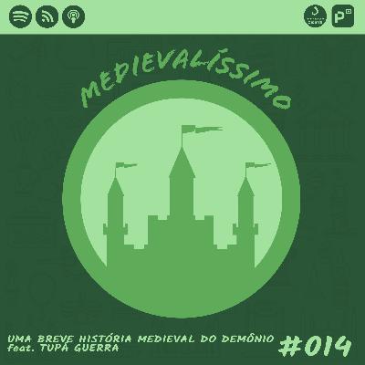 Medievalíssimo #014: Uma Breve História Medieval do Demônio feat. Tupá Guerra Medievalíssimo #014: Uma Breve História Medieval do Demônio feat. Tupá Guerra