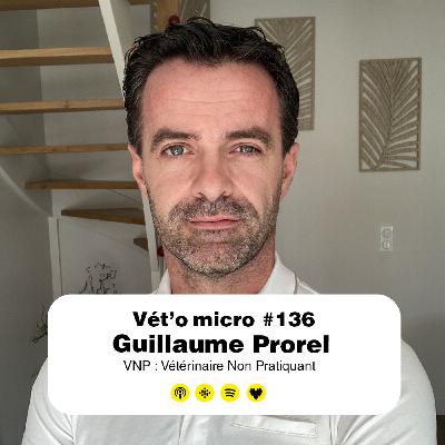 Épisode #136 - Guillaume Prorel : VNP : Vétérinaire Non Pratiquant