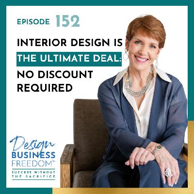 152: Interior Design is the Ultimate Deal: No Discount Required