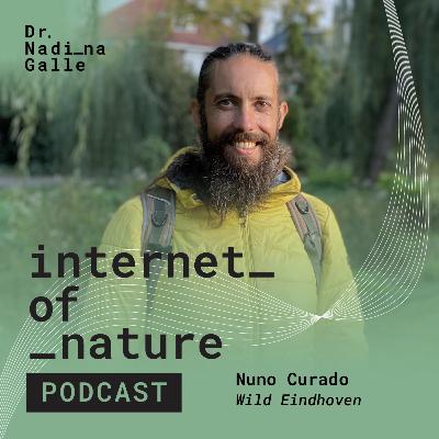 S7E1: “I Come Here Every Day and Never Noticed” — What Happens When a City Starts Paying Attention to its Nature with Nuno Curado of Wild Eindhoven