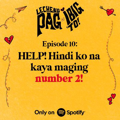 10: HELP! HINDI KO NA KAYA MAGING NUMBER 2!!