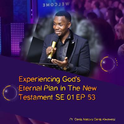 EXPERIENCING GOD'S ETERNAL PLAN IN THE NEW TESTAMENT EP 53.mp3