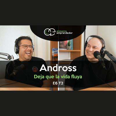 Deja que la vida fluya - Andross | Alimento Emprendedor Podcast