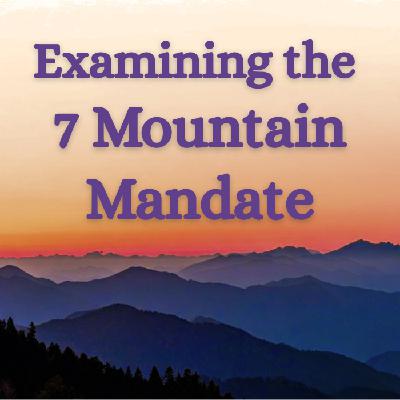 Examining the “7 Mountain Mandate”