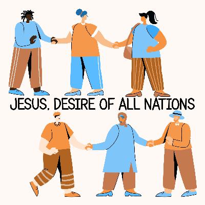 [Jesus, Desire of All Nations E02] Missions Focus by Apostle Russell Toohey, Ps Edward Harris and Missionaries Hennie & Katie
