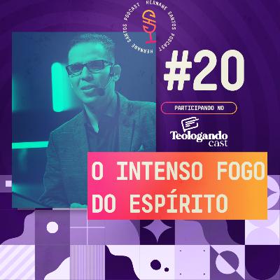 O intenso fogo do Espírito :: Hernane Santos Podcast #20