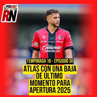 ATLAS TENDRÁ BAJA DE ÚLTIMA HORA CON SALIDA DE MATHEUS DORIA | EL PODCAST DEL ROJINEGRO