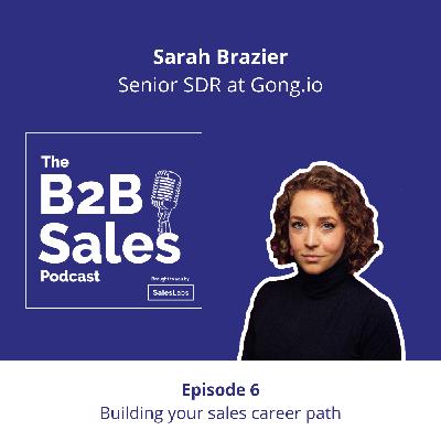 Episode 6 -Building your sales career path, with Sarah Brazier, Senior SDR at Gong.io