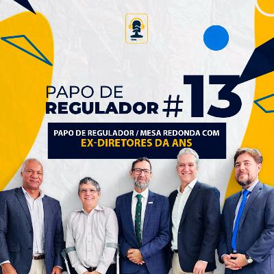 Papo de Regulador | Mesa redonda com ex-diretores da ANS | EP 13