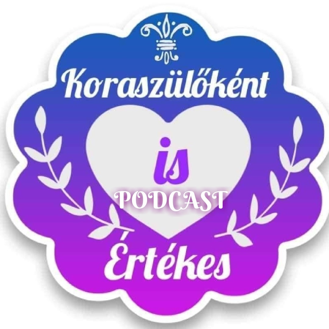 Koraszülőként is értèkes💜Koramesék💜💜PODCAST💜