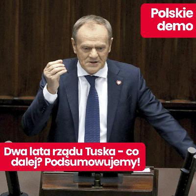 Polskie demo: dwa lata rządu Donalda Tuska: podsumowujemy co się udało koalicji, a co nie?