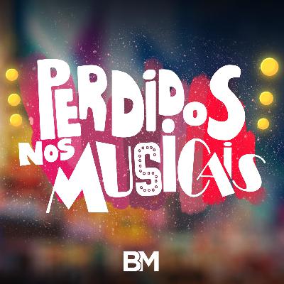 #47 - Musicais que queríamos no Cinema