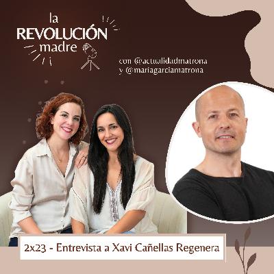 2x23 Entrevista a Xavi Cañellas Regenera