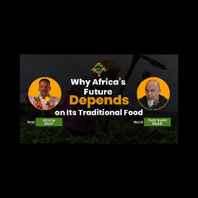 Why Africa’s Future Depends on Its Traditional Food | Tunisian Chef Wafik Belaid Why Africa’s Future Depends on Its Traditional Food | Tunisian Chef Wafik Belaid