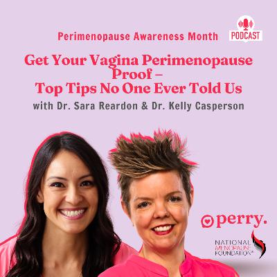 Get Your Vagina Perimenopause Proof - Top Tips No One Ever Told Us with Dr. Sara Reardon & Dr. Kelly Casperson