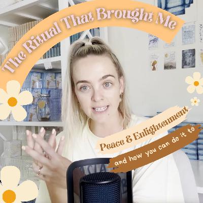 The Ritual That Brought Me Peace & Enlightenment and How You Can Do It To!