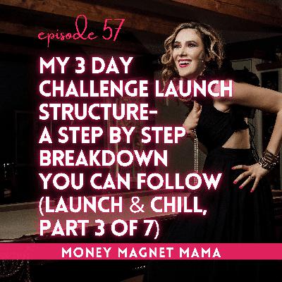 My 3 Day Challenge Launch Structure- a Step by Step Breakdown you can Follow (Part 3 of 7 of Launch & Chill: The  Summer Series) [Ep. 57]