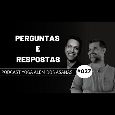PODCAST Yoga além das Ásanas # 027 - Perguntas e Respostas