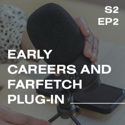 S2 | Early Careers and FARFETCH Plug-In