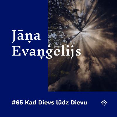 #65 Kad Dievs lūdz Dievu #65 Kad Dievs lūdz Dievu