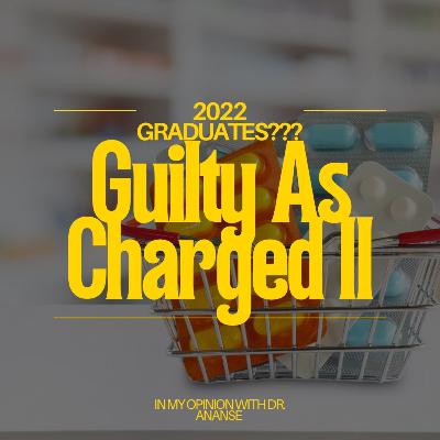 2022 GRADUATES??? GUILTY AS CHARGED PART 2 2022 GRADUATES??? GUILTY AS CHARGED PART 2