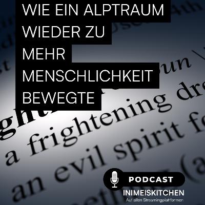 #17 - Wie ein Alptraum wieder zu mehr Menschlichkeit bewegte