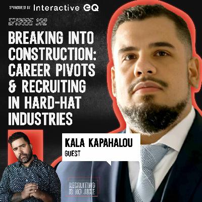 Episode 102: Breaking Into Construction: Career Pivots & Recruiting in Hard-Hat Industries with Kala Kapahalou