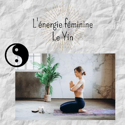 L'énergie féminine, le Yin L'énergie féminine, le Yin