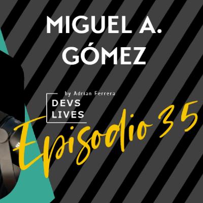 Devs Lives #35 Miguel A. Gómez | Artesanía inspiradora Devs Lives #35 Miguel A. Gómez | Artesanía inspiradora