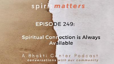 Spirit Matters Episode 249: Spiritual Connection is Always Available